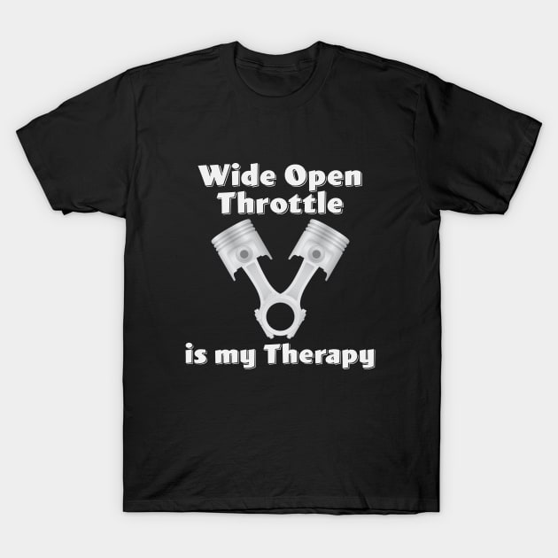 Drag Racing - Wide Open Throttle Is My Therapy T-Shirt by Kudostees